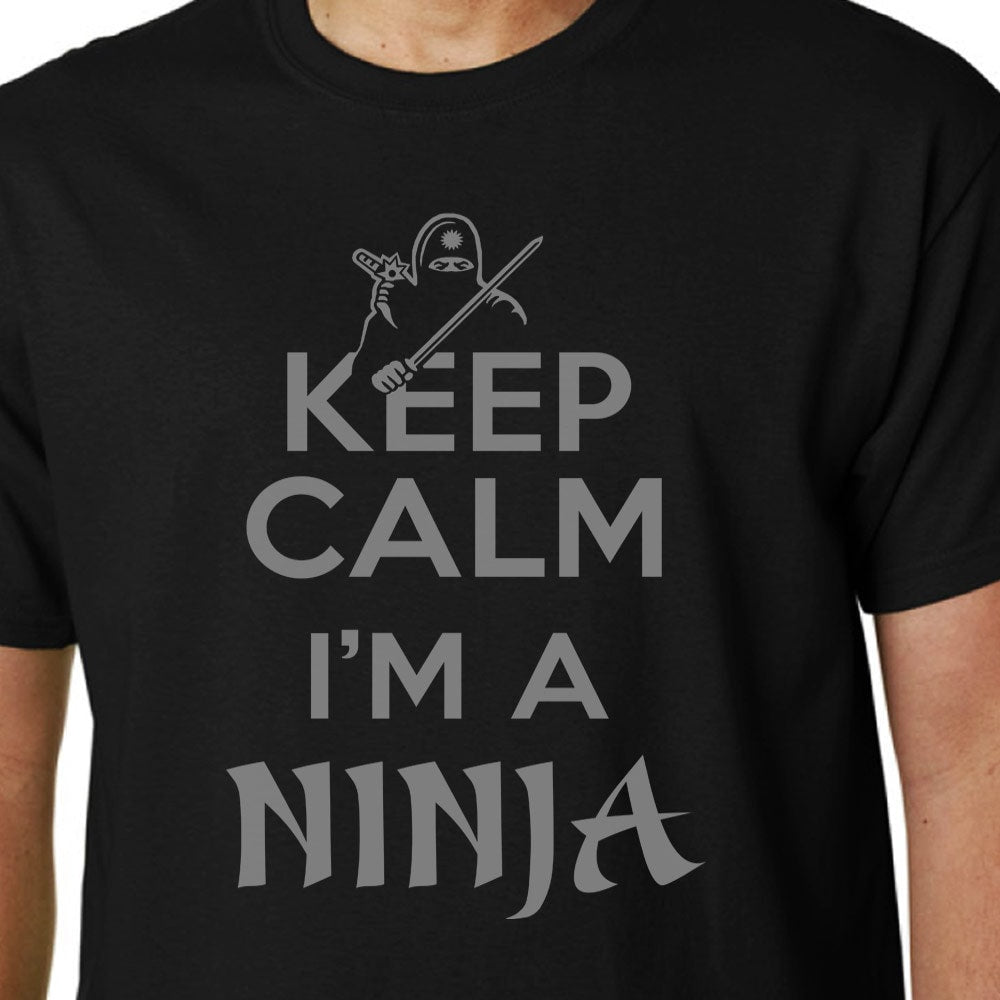 Keep Calm I m A Ninja t shirt Properganda Clothing